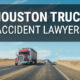 Why we Choose Houston Truck Accident Lawyers